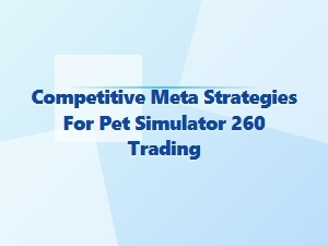 Advanced Meta Strategies for Pet Simulator Trading