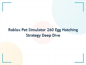 Mastering Egg Hatching in Roblox Pet Simulator 260