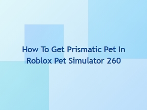 How to Get a Prismatic Pet in Pet Simulator