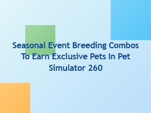Seasonal Breeding Combos for Exclusive Pet Simulator Pets